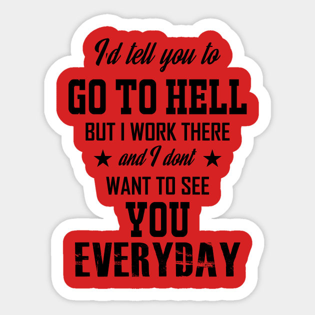 I'd Tell You To Go To Hell black text Sticker by ShutUpItsFunnyDotCom